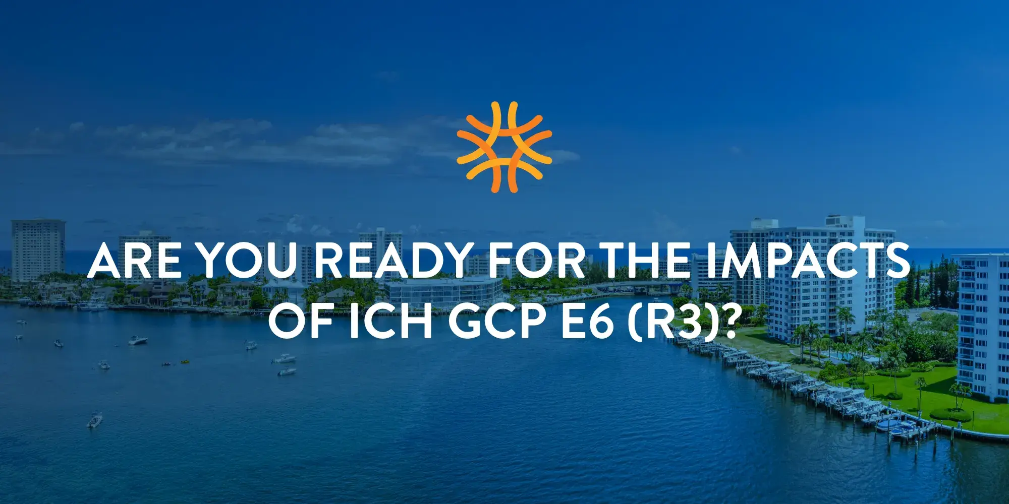 Halloran Consulting Group | Ready for the Impacts of ICH GCP E6 (R3)?